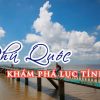 Kham pha luc tinh tu Phu Quoc