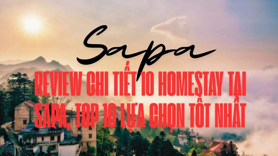 Review chi tiết 10 Homestay tại Sapa, Top 10 lựa chọn tốt nhất